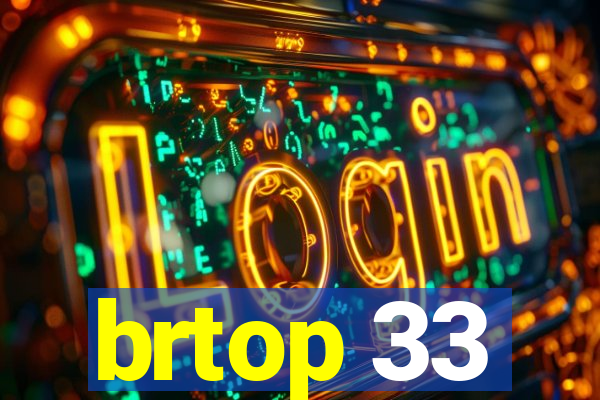 brtop 33